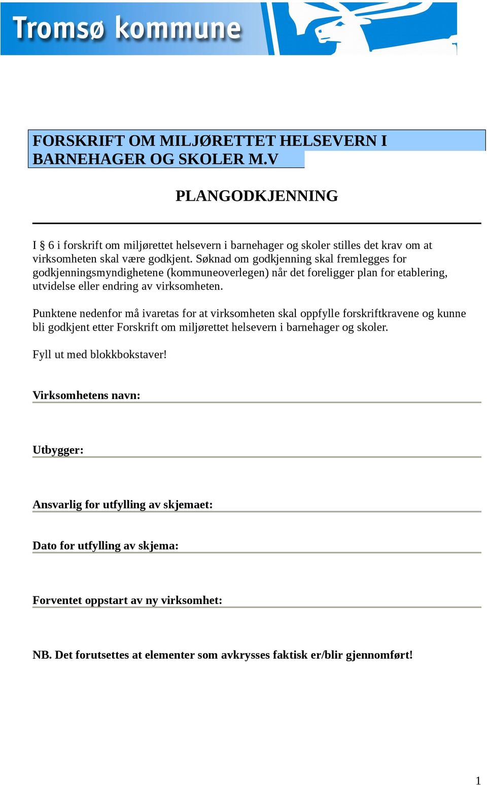 Søknad om godkjenning skal fremlegges for godkjenningsmyndighetene (kommuneoverlegen) når det foreligger plan for etablering, utvidelse eller endring av virksomheten.