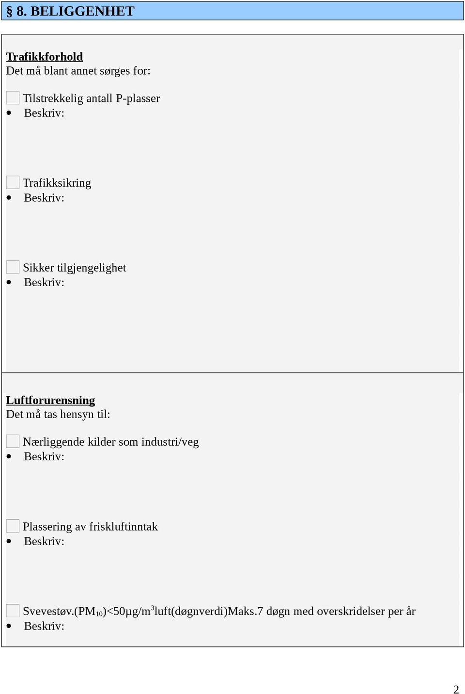 tas hensyn til: Nærliggende kilder som industri/veg Plassering av