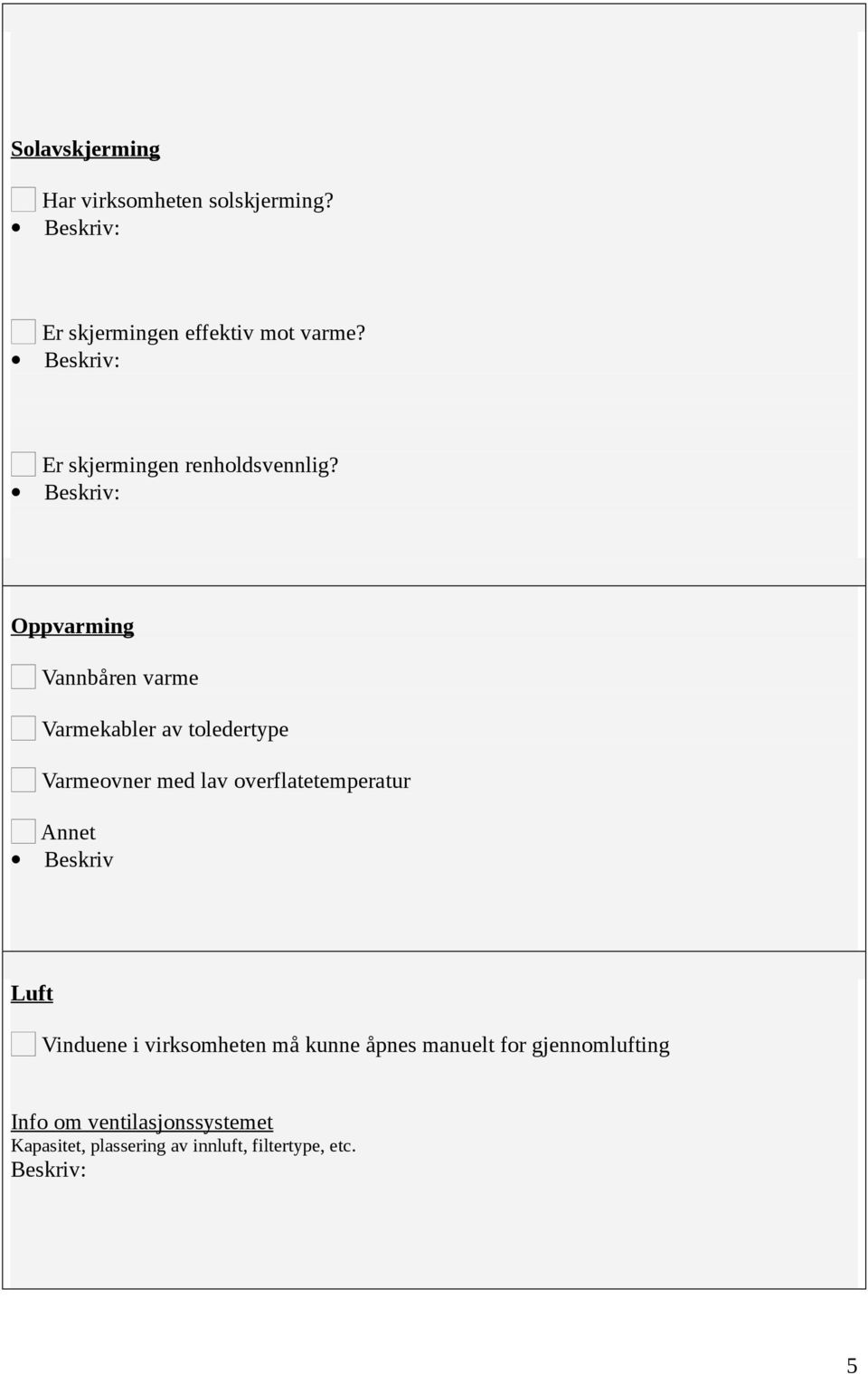 Oppvarming Vannbåren varme Varmekabler av toledertype Varmeovner med lav overflatetemperatur