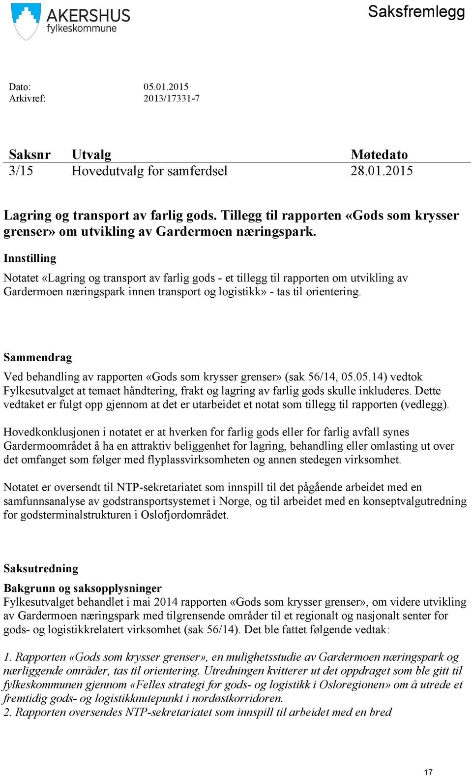 Innstilling Notatet «Lagring og transport av farlig gods - et tillegg til rapporten om utvikling av Gardermoen næringspark innen transport og logistikk» - tas til orientering.