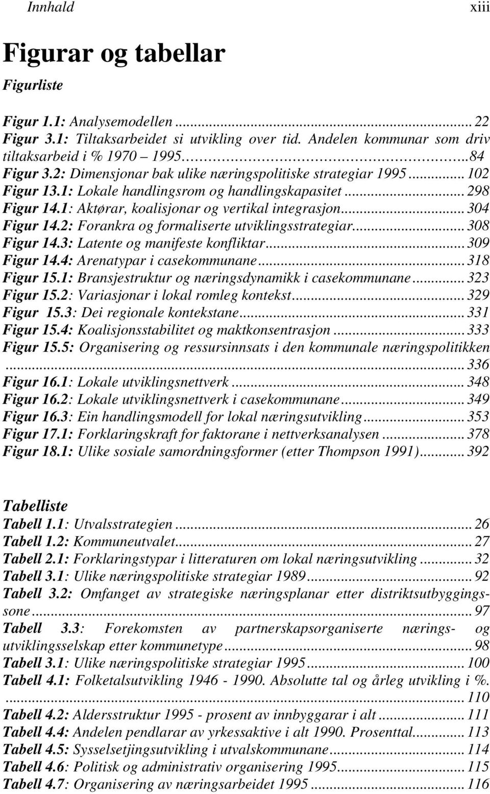 2: Forankra og formaliserte utviklingsstrategiar...308 Figur 14.3: Latente og manifeste konfliktar...309 Figur 14.4: Arenatypar i casekommunane...318 Figur 15.