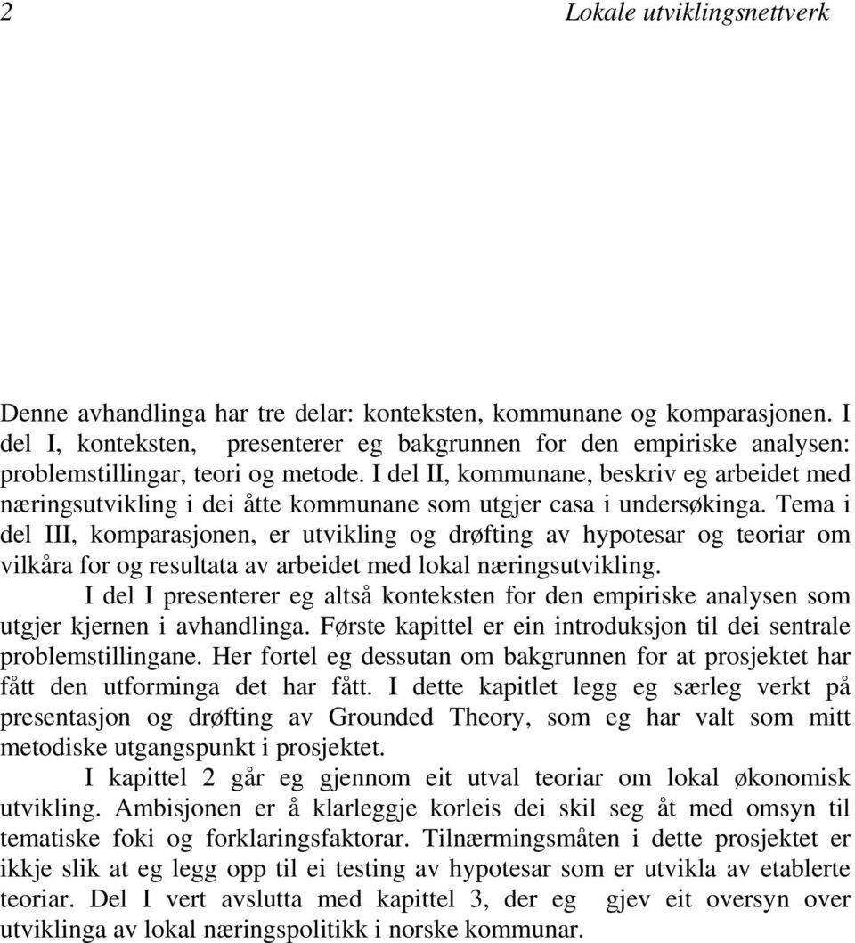 I del II, kommunane, beskriv eg arbeidet med næringsutvikling i dei åtte kommunane som utgjer casa i undersøkinga.