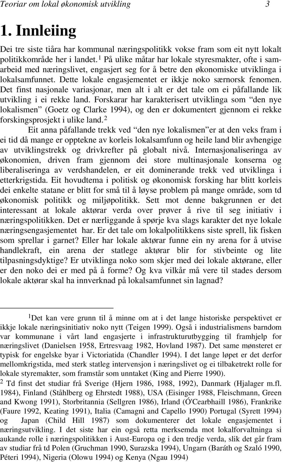 Dette lokale engasjementet er ikkje noko særnorsk fenomen. Det finst nasjonale variasjonar, men alt i alt er det tale om ei påfallande lik utvikling i ei rekke land.