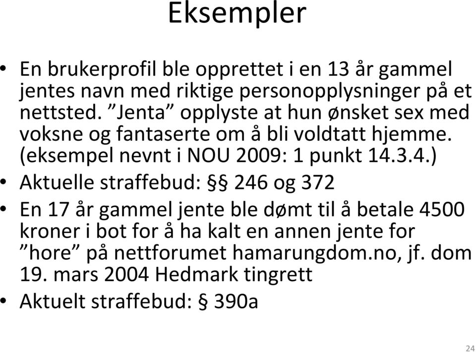 (eksempel nevnt i NOU 2009: 1 punkt 14.