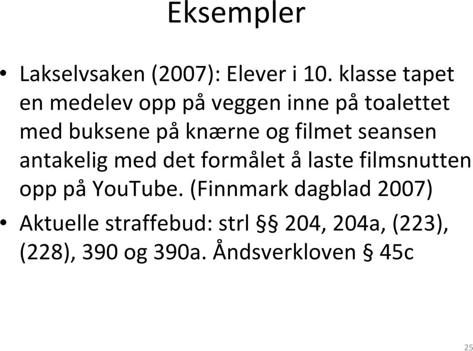 og filmet seansen antakelig med det formålet å laste filmsnutten opp på