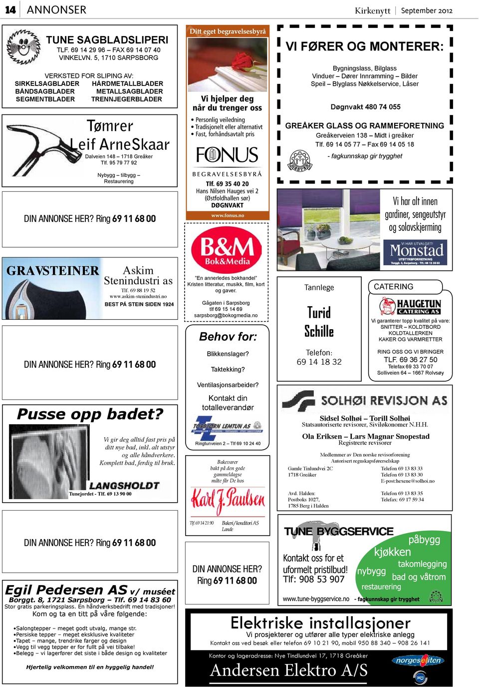 95 79 77 92 Nybygg tilbygg Restaurering DIN ANNONSE HER? Ring 69 11 68 00 Vi hjelper deg når du trenger oss Personlig veiledning Tradisjonelt eller alternativt Fast, forhåndsavtalt pris Tlf.