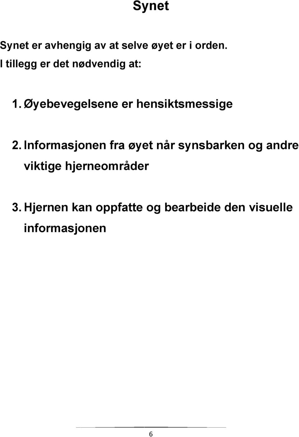 Øyebevegelsene er hensiktsmessige 2.