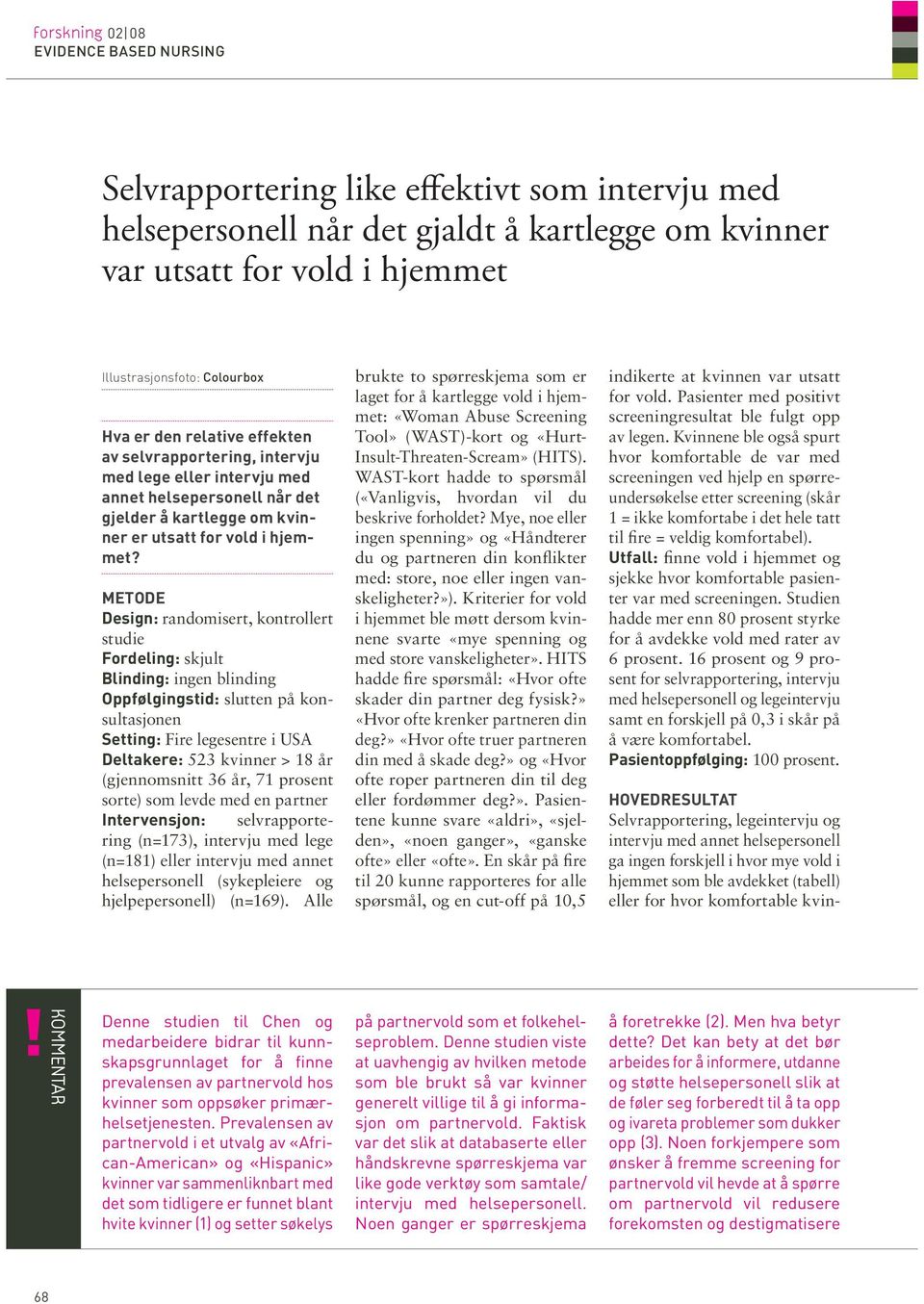 sorte) som levde med en partner Intervensjon: selvrapportering (n=173), intervju med lege (n=181) eller intervju med annet helsepersonell (sykepleiere og hjelpepersonell) (n=169).