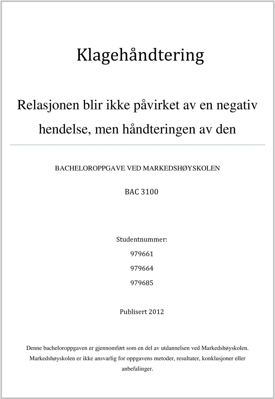 2012 Denne bacheloroppgaven er gjennomført som en del av utdannelsen ved Markedshøyskolen.