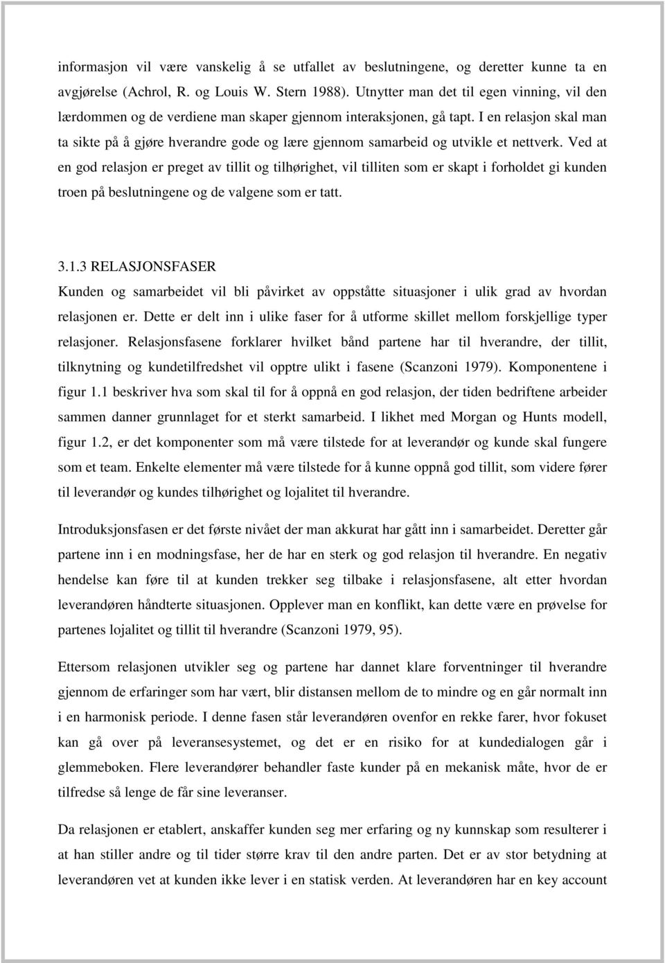 I en relasjon skal man ta sikte på å gjøre hverandre gode og lære gjennom samarbeid og utvikle et nettverk.