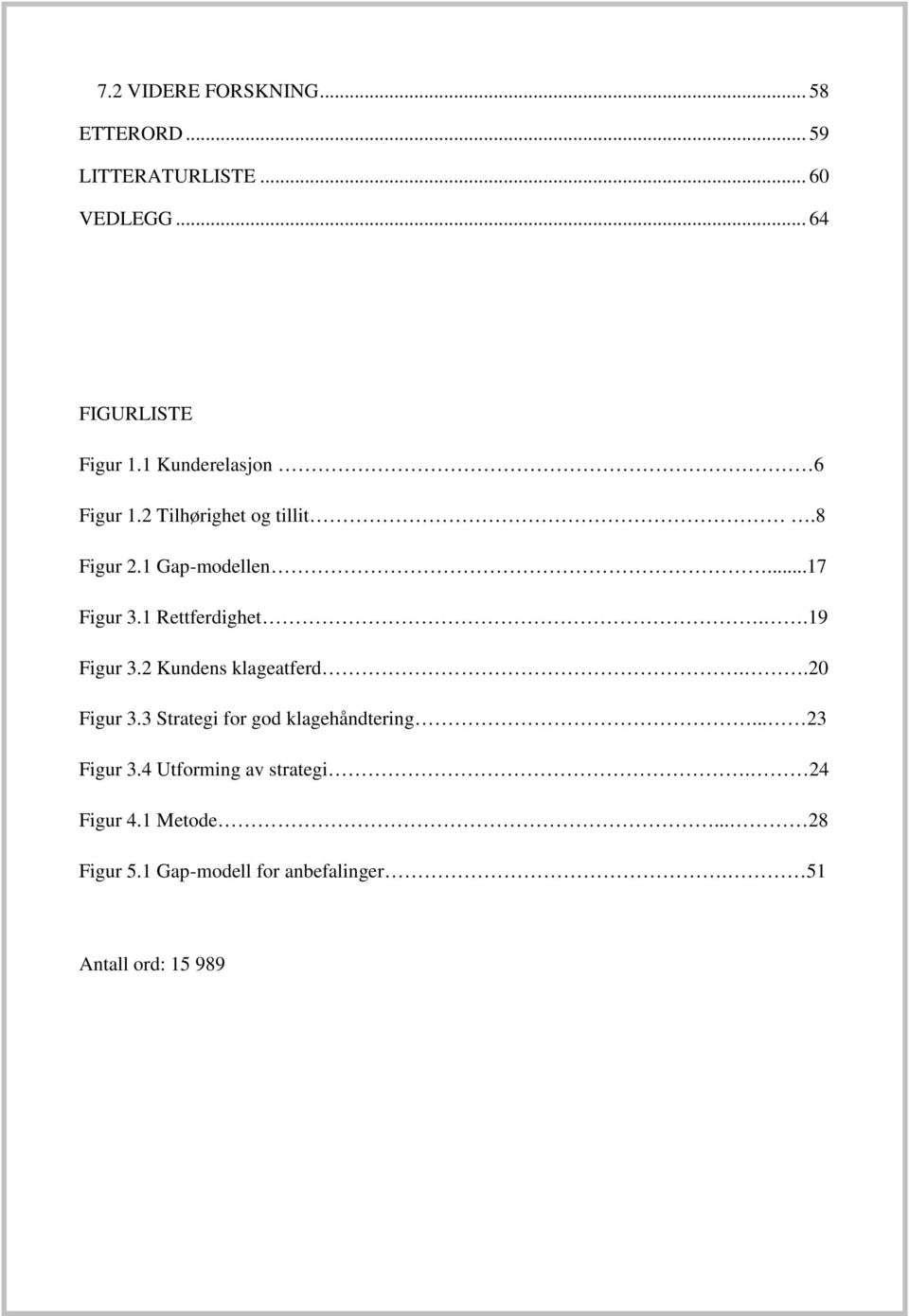 1 Rettferdighet..19 Figur 3.2 Kundens klageatferd..20 Figur 3.3 Strategi for god klagehåndtering.