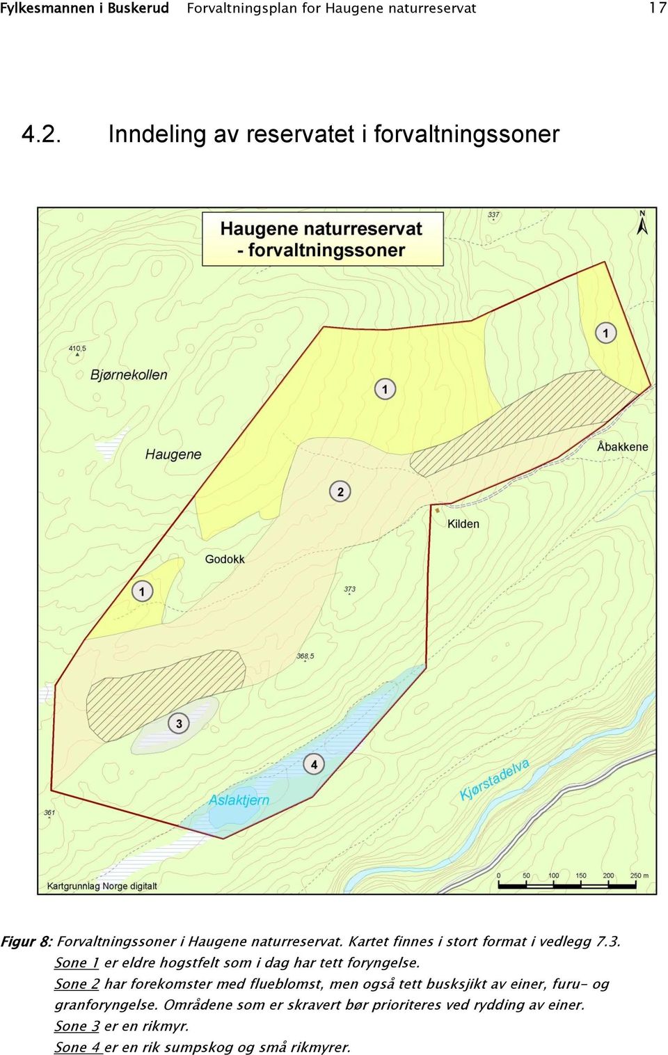 Kartet finnes i stort format i vedlegg 7.3. Sone 1 er eldre hogstfelt som i dag har tett foryngelse.