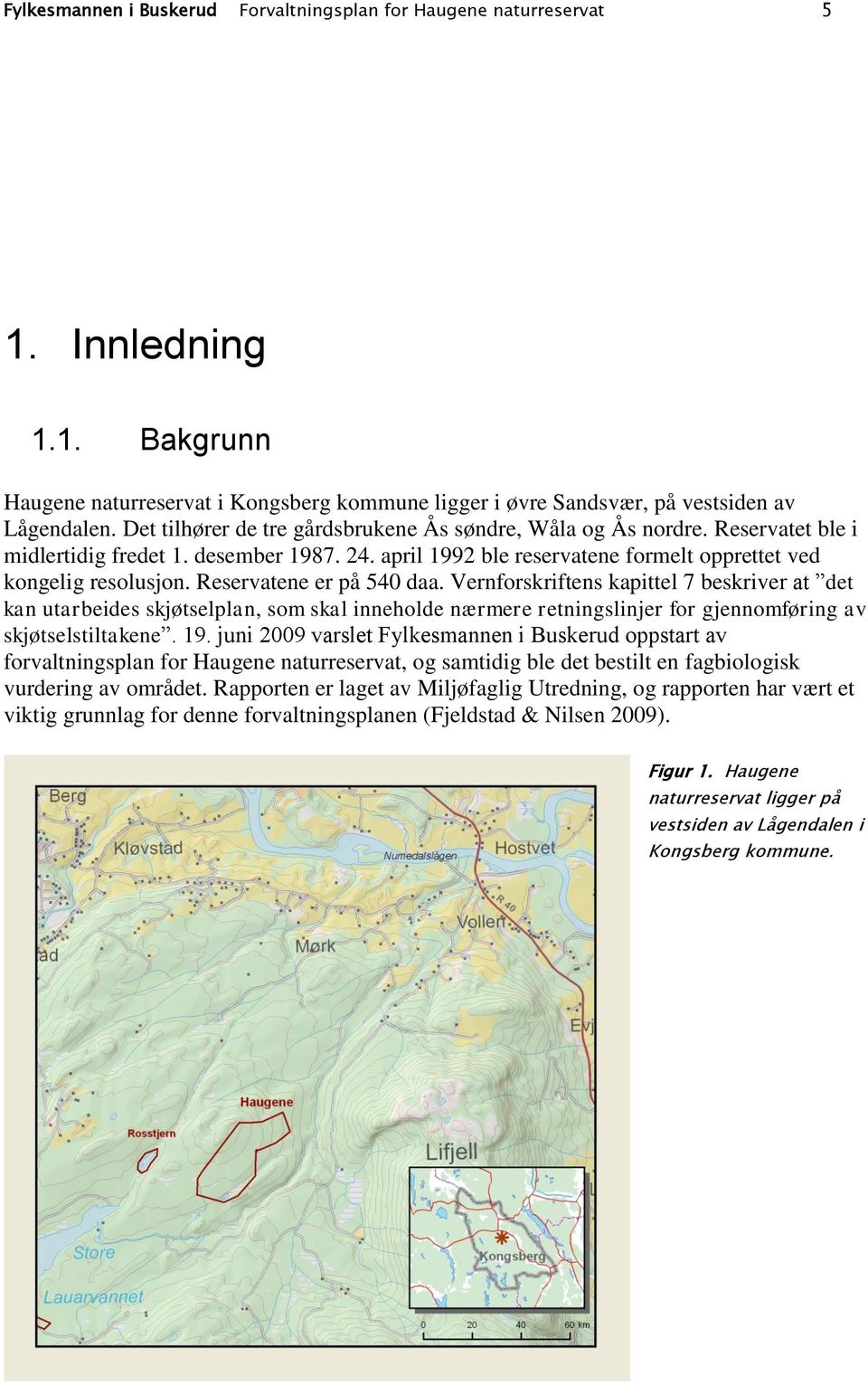 Reservatene er på 540 daa. Vernforskriftens kapittel 7 beskriver at det kan utarbeides skjøtselplan, som skal inneholde nærmere retningslinjer for gjennomføring av skjøtselstiltakene. 19.