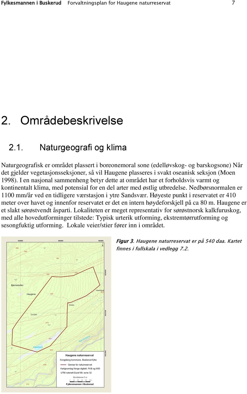 (Moen 1998). I en nasjonal sammenheng betyr dette at området har et forholdsvis varmt og kontinentalt klima, med potensial for en del arter med østlig utbredelse.