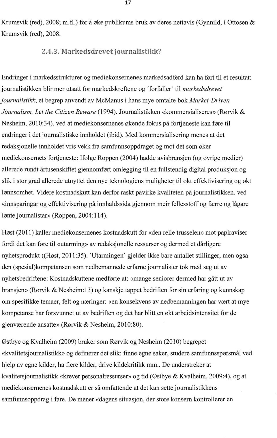 begrep anvendt av McManus i hans mye omtalte bok Market-Driven Journalism, Let the Citizen Beware (1994).