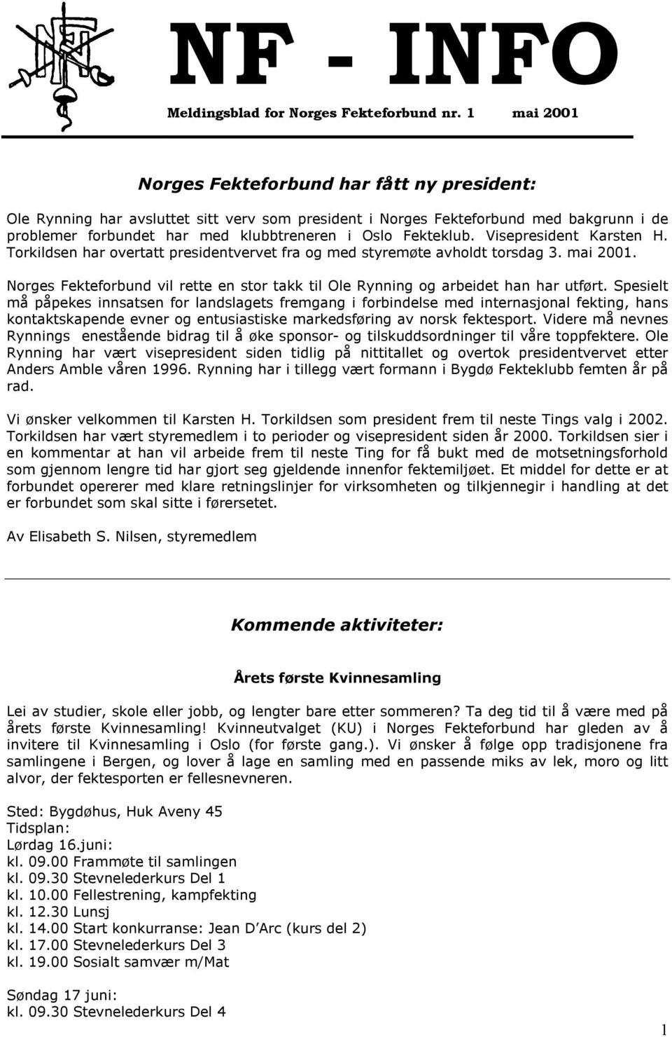 Fekteklub. Visepresident Karsten H. Torkildsen har overtatt presidentvervet fra og med styremøte avholdt torsdag 3. mai 2001.