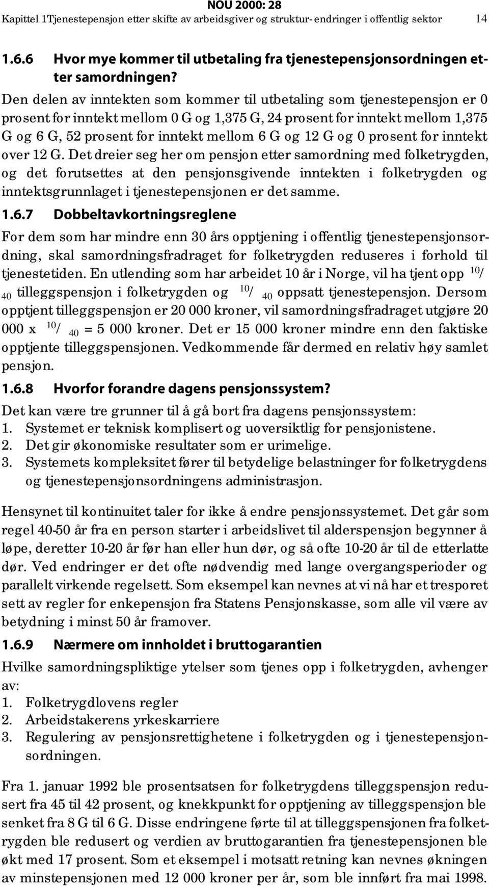 12 G og 0 prosent for inntekt over 12 G.