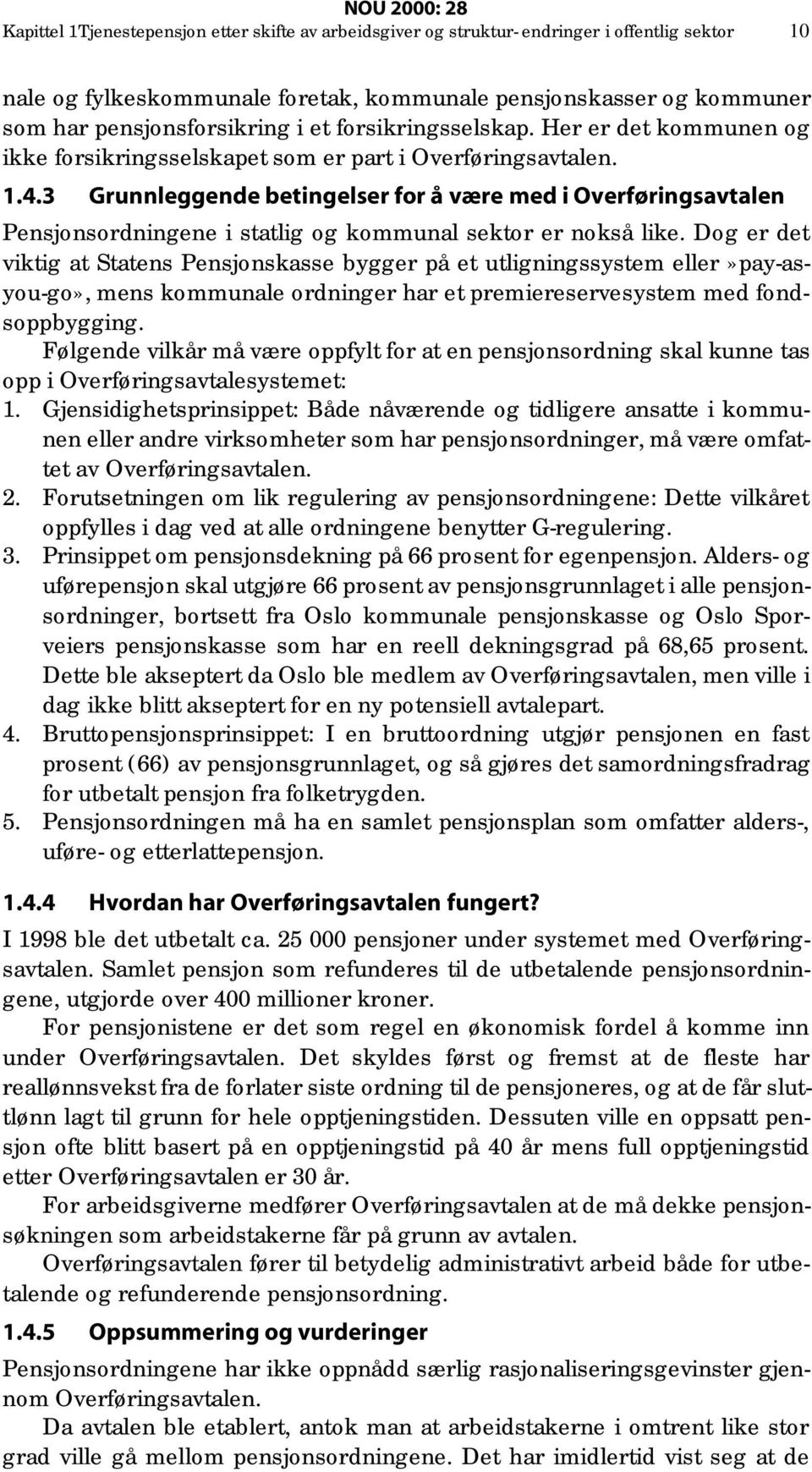 3 Grunnleggende betingelser for å være med i Overføringsavtalen Pensjonsordningene i statlig og kommunal sektor er nokså like.