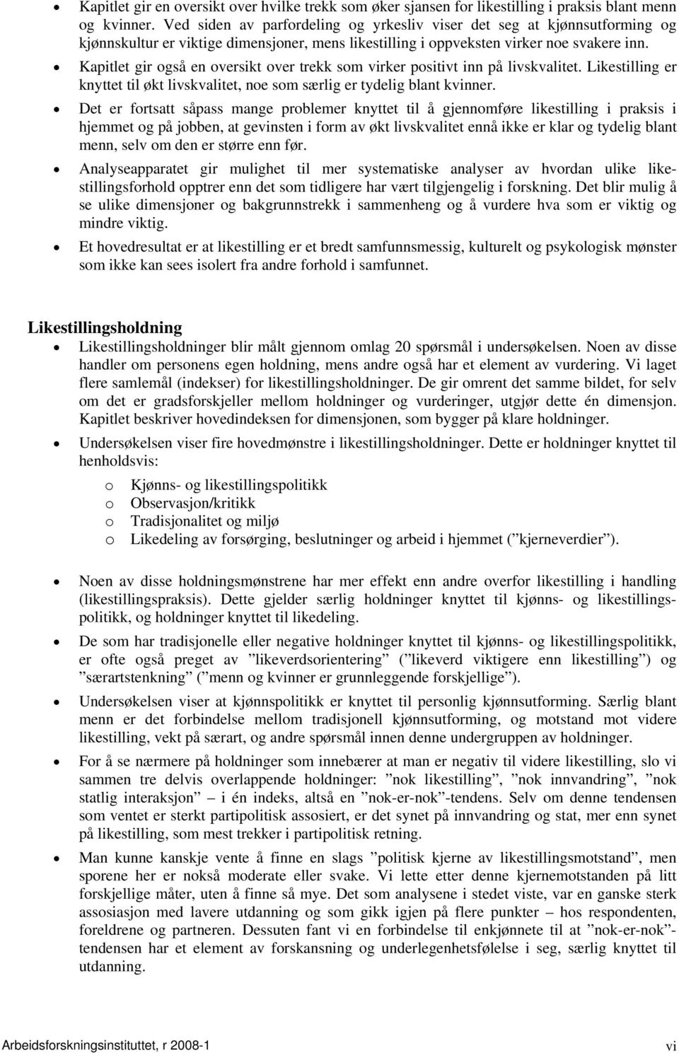 Kapitlet gir også en oversikt over trekk som virker positivt inn på livskvalitet. Likestilling er knyttet til økt livskvalitet, noe som særlig er tydelig blant kvinner.