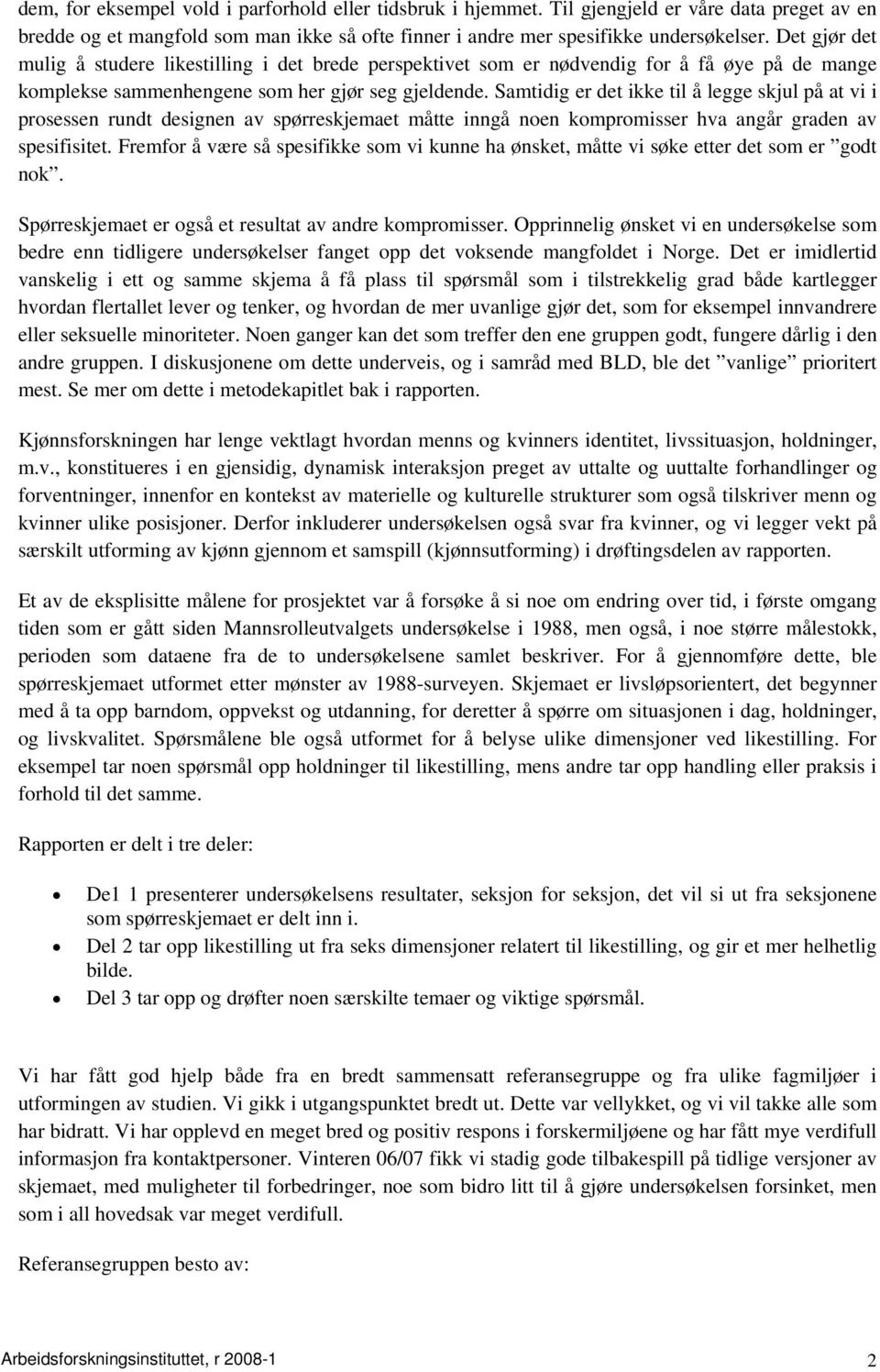 Samtidig er det ikke til å legge skjul på at vi i prosessen rundt designen av spørreskjemaet måtte inngå noen kompromisser hva angår graden av spesifisitet.