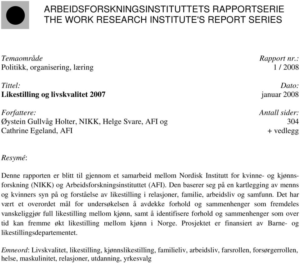 AFI + vedlegg Resymé: Denne rapporten er blitt til gjennom et samarbeid mellom Nordisk Institutt for kvinne- og kjønnsforskning (NIKK) og Arbeidsforskningsinstituttet (AFI).