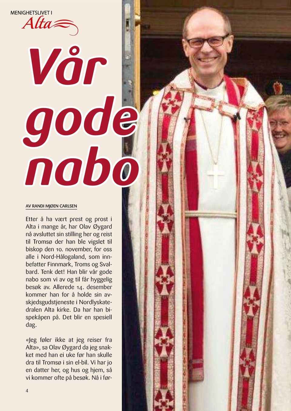 Allerede 14. desember kommer han for å holde sin avskjedsgudstjeneste i Nordlyskatedralen Alta kirke. Da har han bispekåpen på. Det blir en spesiell dag.