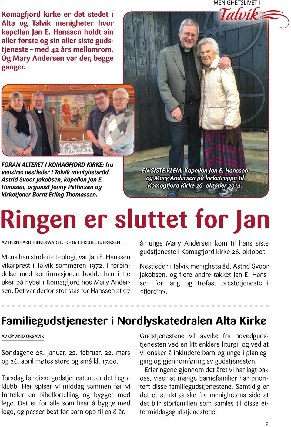 Hanssen, organist Jonny Pettersen og kirketjener Bernt Erling Thomassen. EN SISTE KLEM: Kapellan Jan E. Hanssen og Mary Andersen på kirketrappa til Komagfjord Kirke 26. oktober 2014.