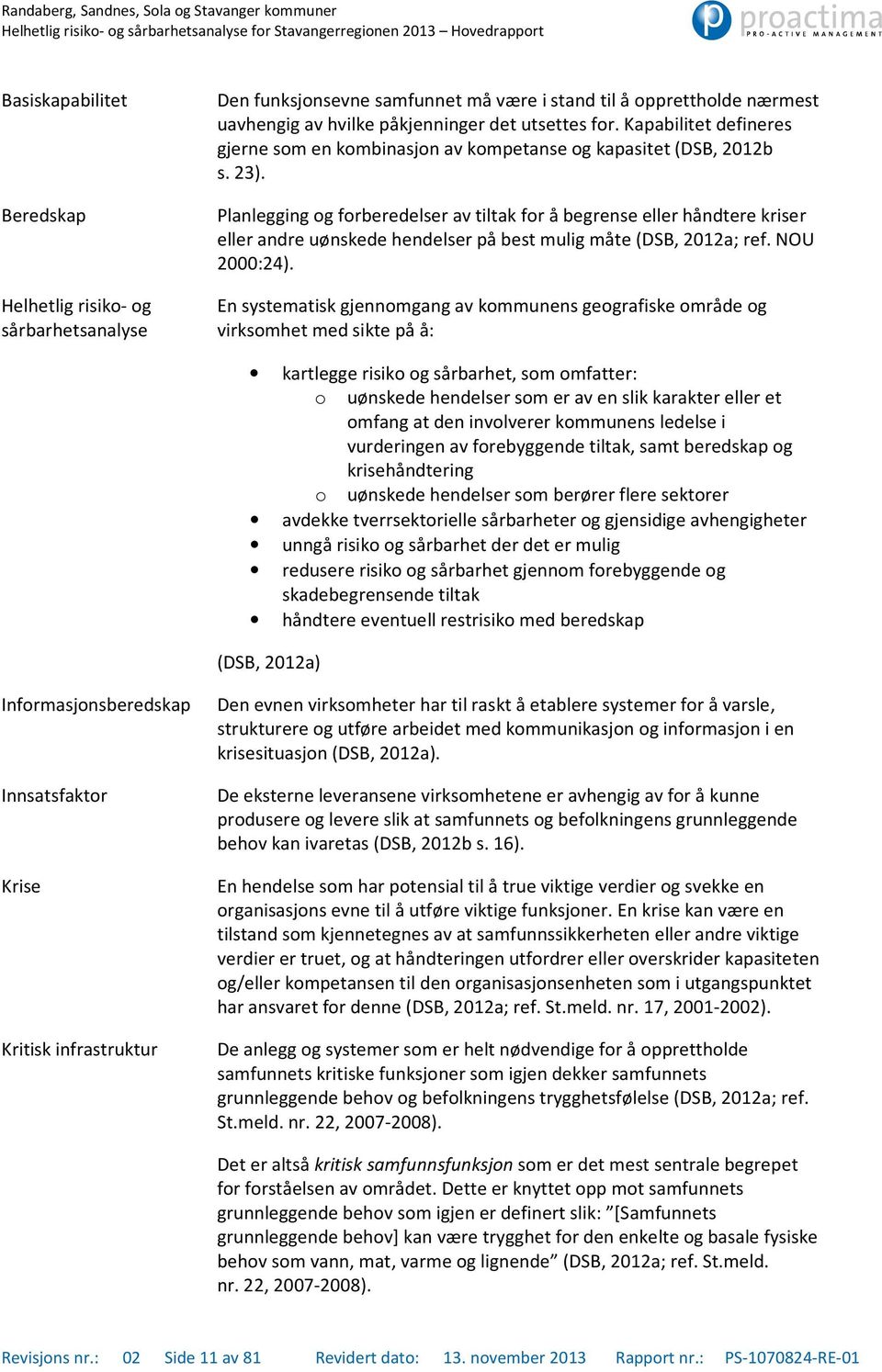 Planlegging og forberedelser av tiltak for å begrense eller håndtere kriser eller andre uønskede hendelser på best mulig måte (DSB, 2012a; ref. NOU 2000:24).