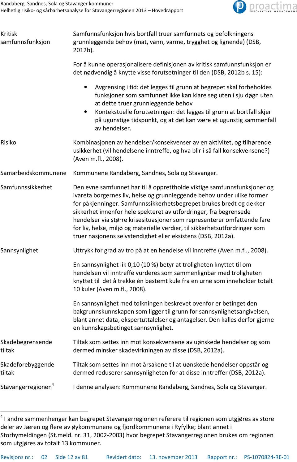 15): Avgrensing i tid: det legges til grunn at begrepet skal forbeholdes funksjoner som samfunnet ikke kan klare seg uten i sju døgn uten at dette truer grunnleggende behov Kontekstuelle