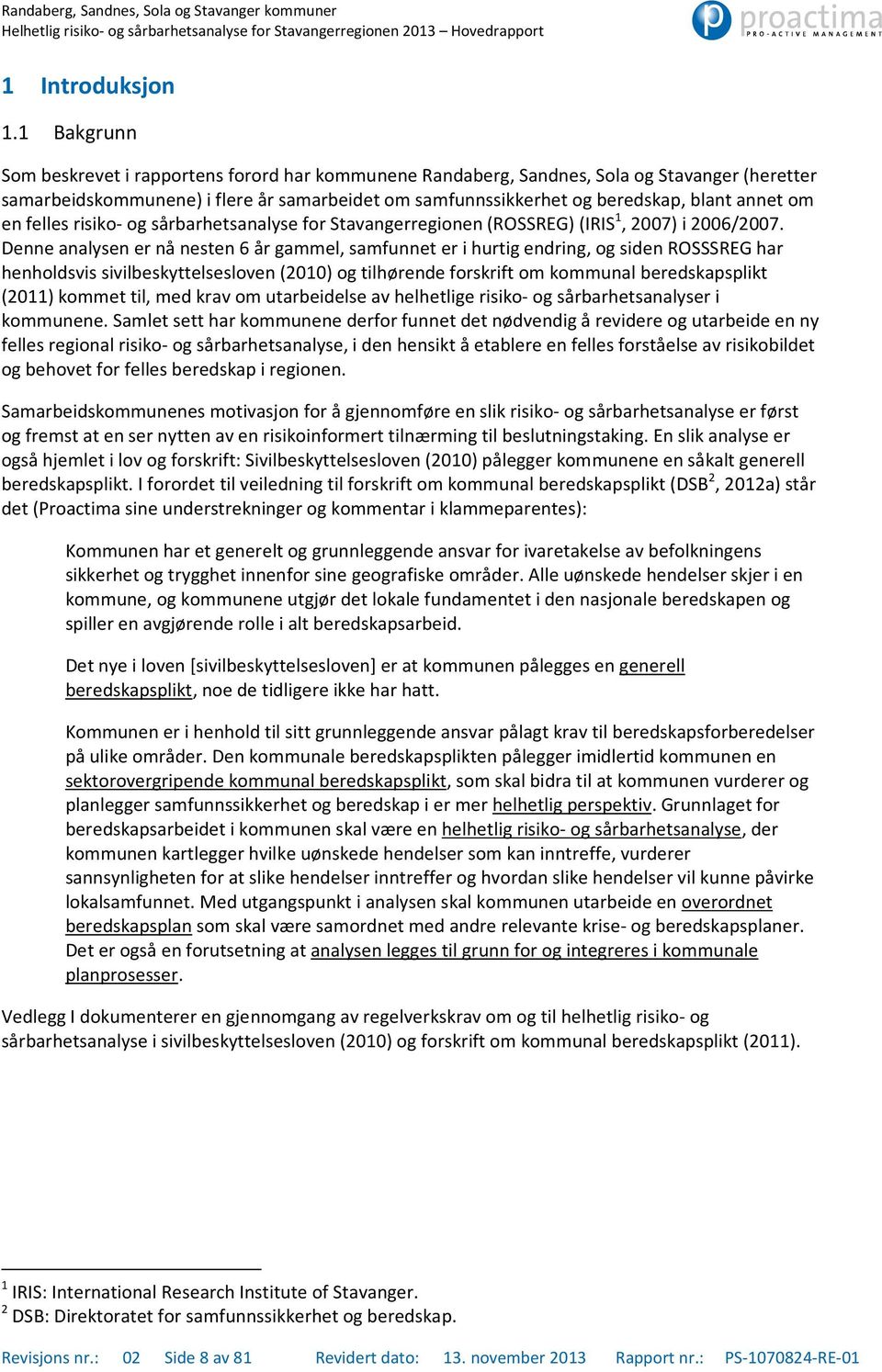 om en felles risiko- og sårbarhetsanalyse for Stavangerregionen (ROSSREG) (IRIS 1, 2007) i 2006/2007.