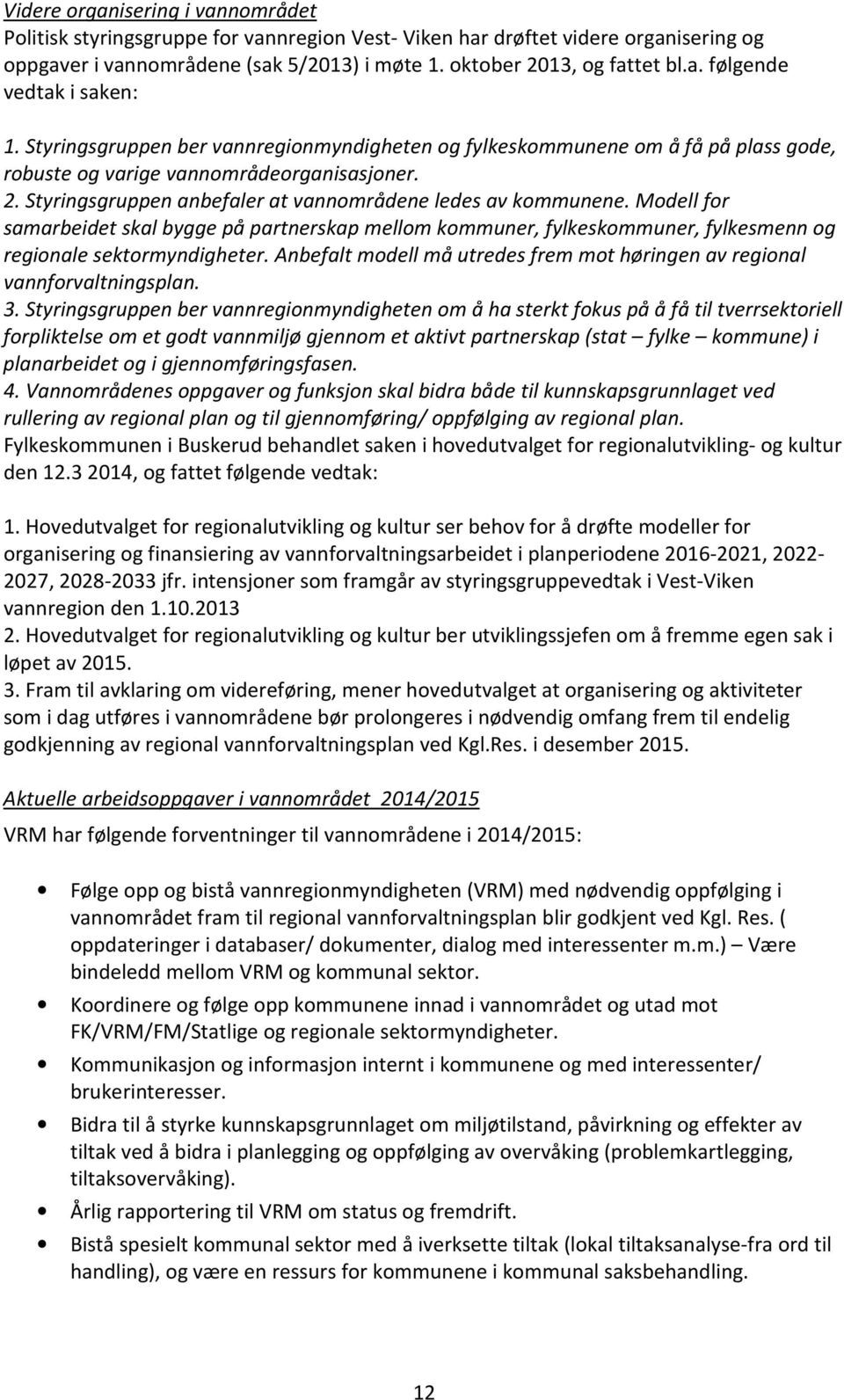 Modell for samarbeidet skal bygge på partnerskap mellom kommuner, fylkeskommuner, fylkesmenn og regionale sektormyndigheter.