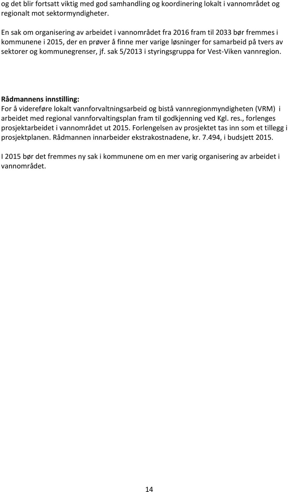 kommunegrenser, jf. sak 5/2013 i styringsgruppa for Vest-Viken vannregion.