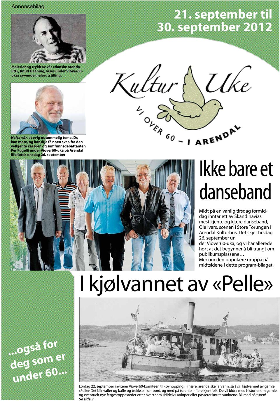 september Ikke bare et danseband Midt på en vanlig tirsdag formiddag inntar ett av Skandinavias mest kjente og kjære danseband, Ole Ivars, scenen i Store Torungen i Arendal Kulturhus.