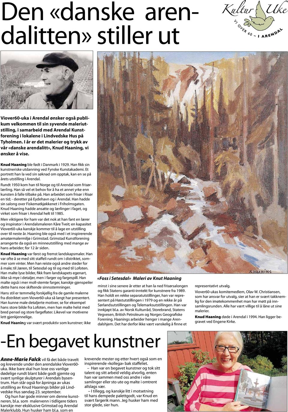 Et portrett han la ved sin søknad om opptak, kan en se på årets utstilling i Arendal. Rundt 1950 kom han til Norge og til Arendal som frisørlærling.