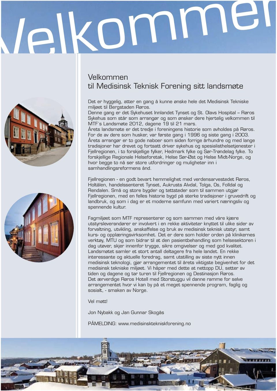 Årets landsmøte er det tredje i foreningens historie som avholdes på Røros. For de av dere som husker, var første gang i 1996 og siste gang i 2003.