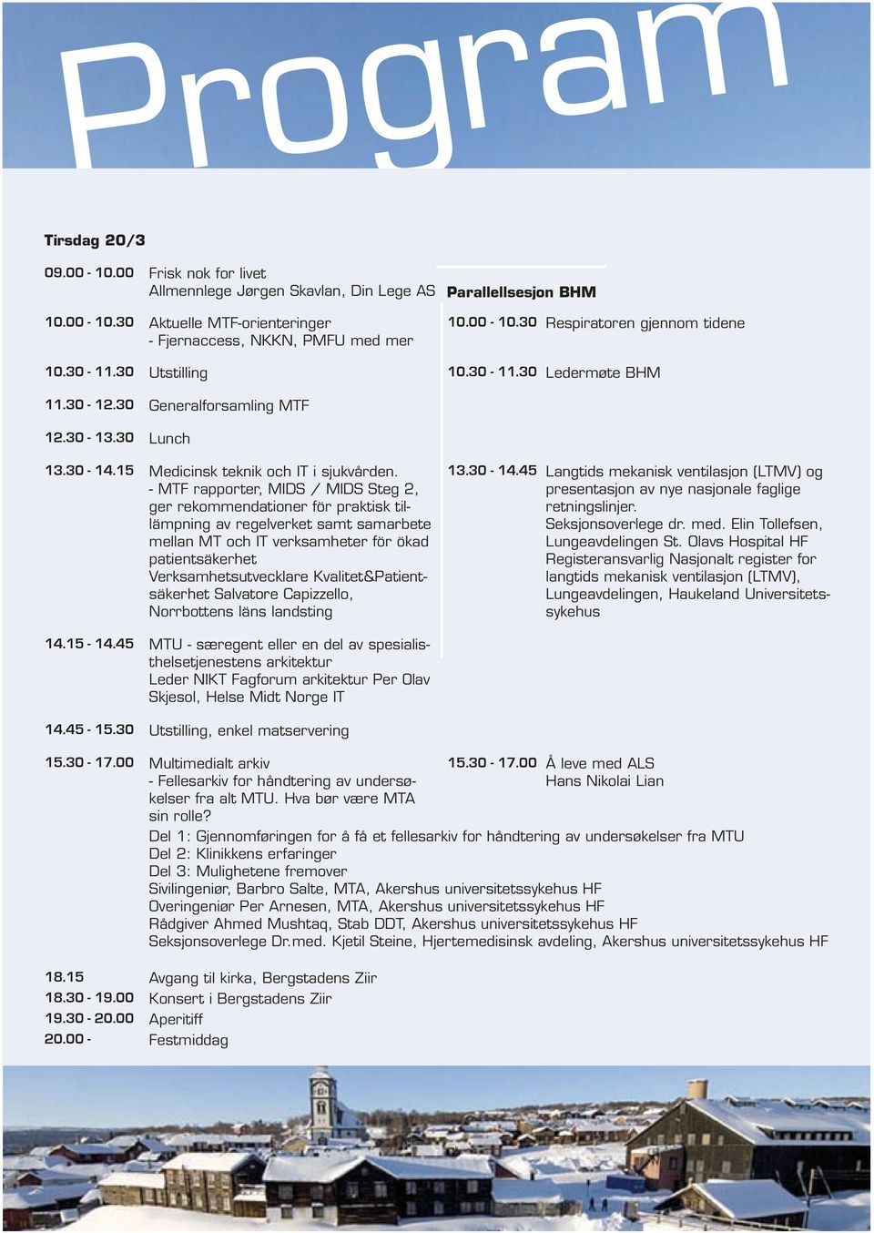 - MTF rapporter, MIDS / MIDS Steg 2, ger rekommendationer för praktisk tillämpning av regelverket samt samarbete mellan MT och IT verksamheter för ökad patientsäkerhet Verksamhetsutvecklare