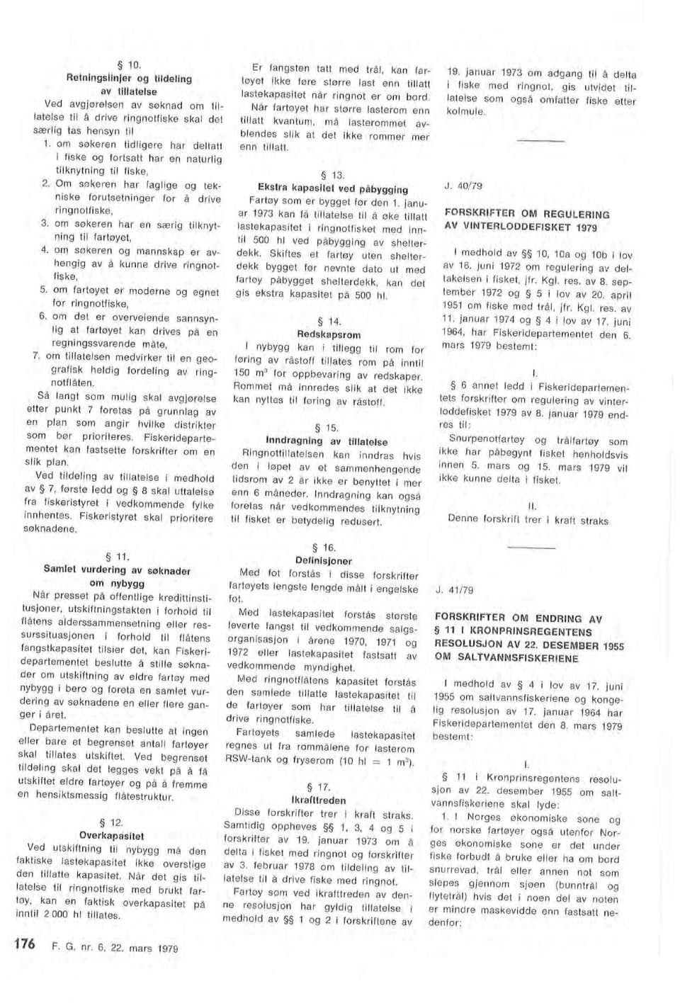 Ekstra kapasitet ved påbygging Fartøy som er bygget før den 1. januar 1973 kan få tillatelse til å øke tillatt lastekapasitet i ringnotfisket med inntil 500 hl ved påbygging av shelterdekk.