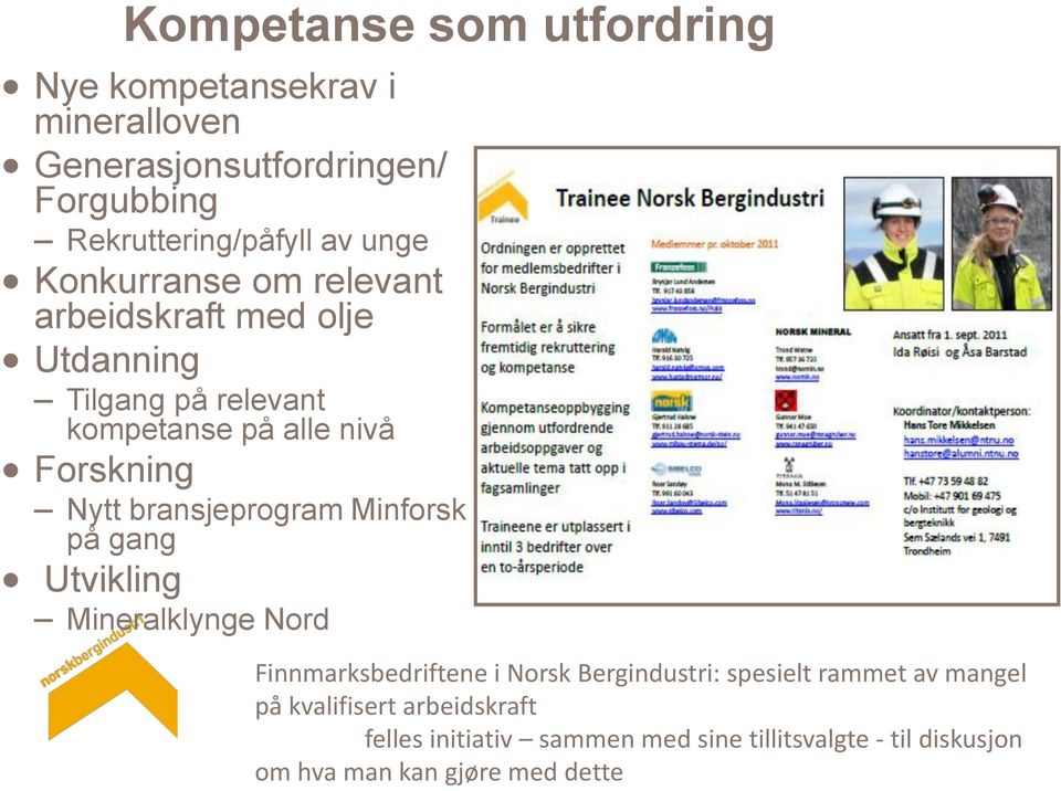 bransjeprogram Minforsk på gang Utvikling Mineralklynge Nord Finnmarksbedriftene i Norsk Bergindustri: spesielt rammet av