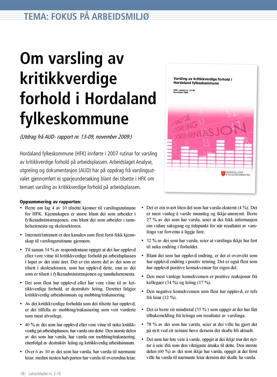 Arbeidslaget Analyse, utgreiing og dokumentasjon (AUD) har på oppdrag frå varslingsutvalet gjennomført ei spørjeundersøking blant dei tilsette i HFK om temaet varsling av kritikkverdige forhold på