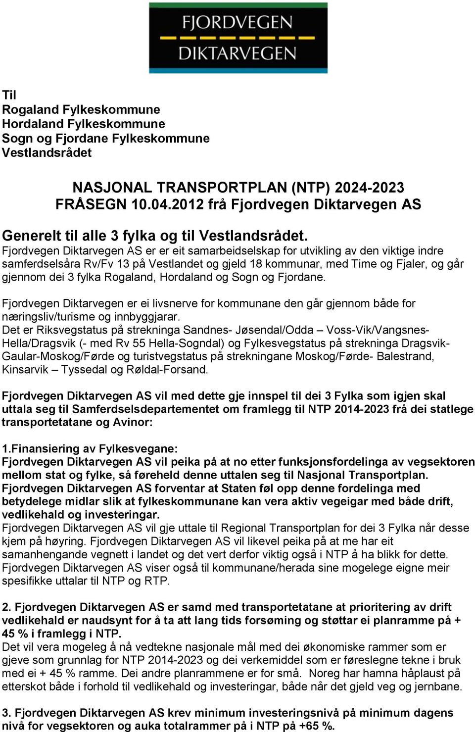 Fjordvegen Diktarvegen AS er er eit samarbeidselskap for utvikling av den viktige indre samferdselsåra Rv/Fv 13 på Vestlandet og gjeld 18 kommunar, med Time og Fjaler, og går gjennom dei 3 fylka