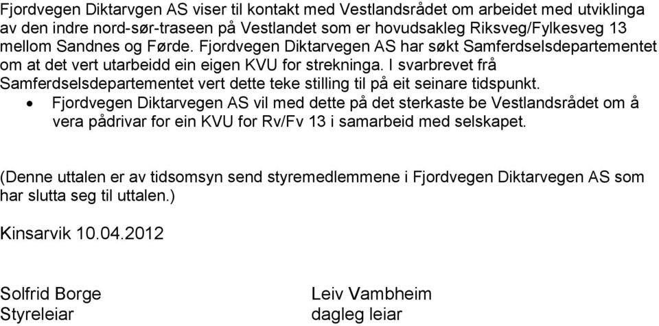 I svarbrevet frå Samferdselsdepartementet vert dette teke stilling til på eit seinare tidspunkt.