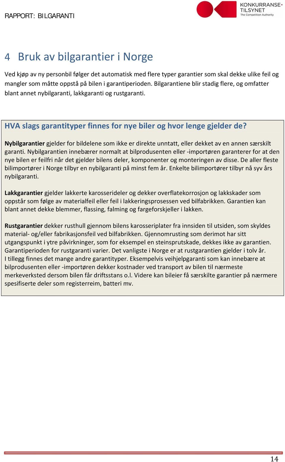 Nybilgarantier gjelder for bildelene som ikke er direkte unntatt, eller dekket av en annen særskilt garanti.