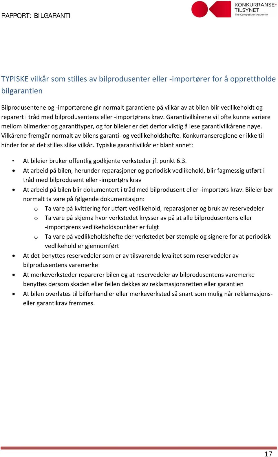 Vilkårene fremgår normalt av bilens garanti og vedlikeholdshefte. Konkurransereglene er ikke til hinder for at det stilles slike vilkår.