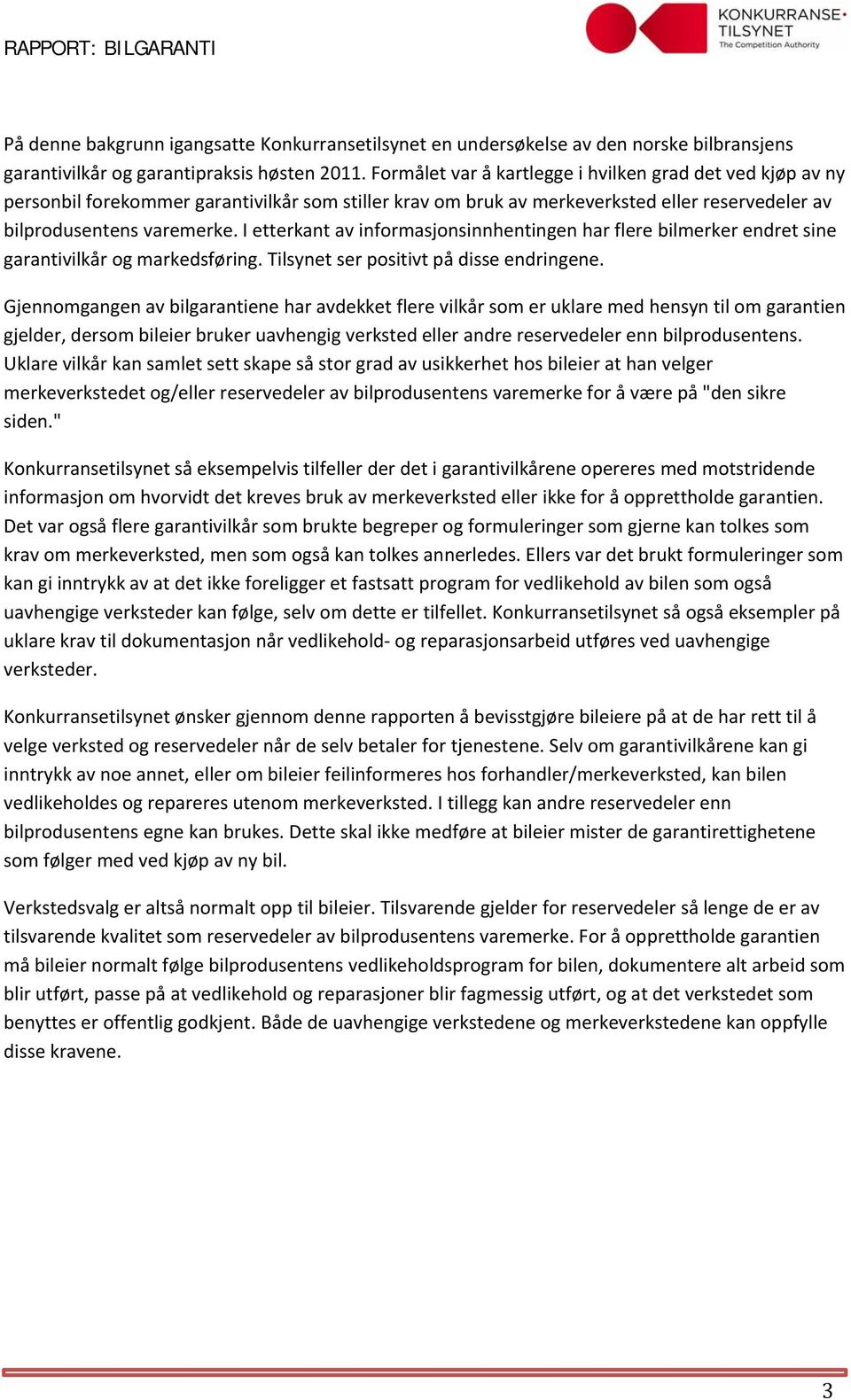 I etterkant av informasjonsinnhentingen har flere bilmerker endret sine garantivilkår og markedsføring. Tilsynet ser positivt på disse endringene.