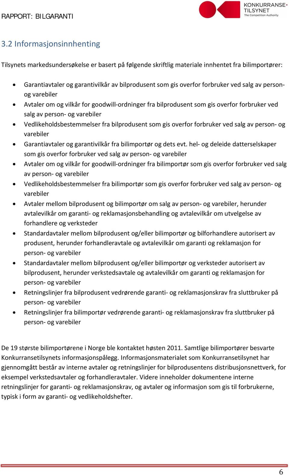 bilprodusent som gis overfor forbruker ved salg av person og varebiler Garantiavtaler og garantivilkår fra bilimportør og dets evt.