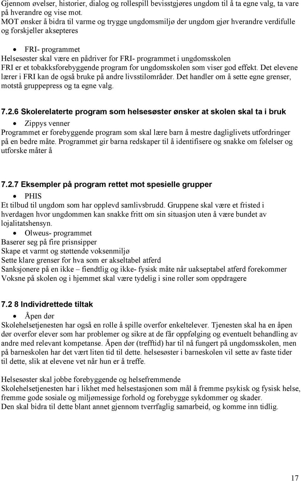 tobakksforebyggende program for ungdomsskolen som viser god effekt. Det elevene lærer i FRI kan de også bruke på andre livsstilområder.