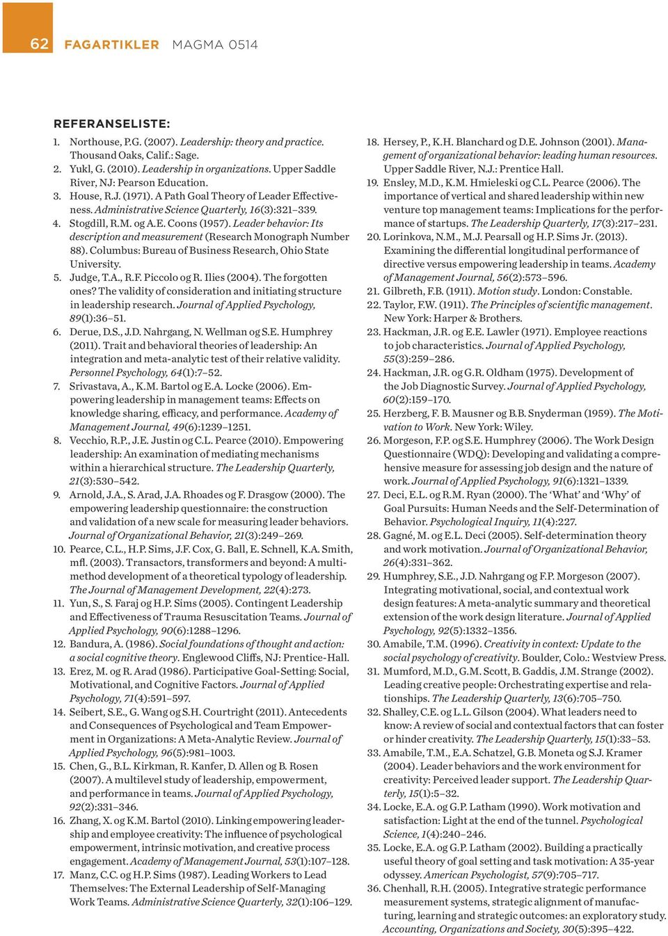 Leader behavior: Its description and measurement (Research Monograph Number 88). Columbus: Bureau of Business Research, Ohio State University. 5. Judge, T.A., R.F. Piccolo og R. Ilies (2004).