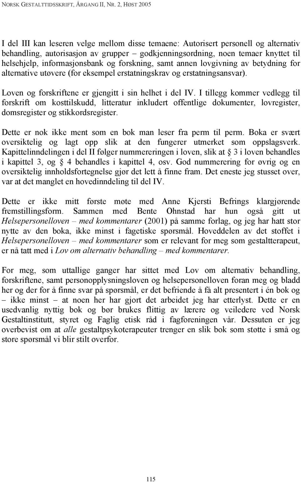 I tillegg kommer vedlegg til forskrift om kosttilskudd, litteratur inkludert offentlige dokumenter, lovregister, domsregister og stikkordsregister.