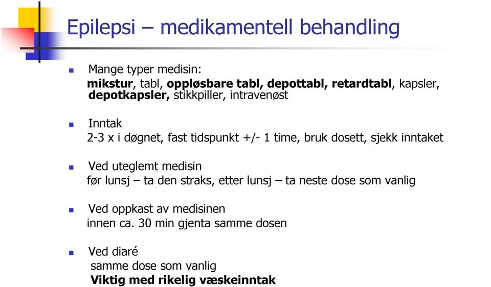 sjekk inntaket Ved uteglemt medisin før lunsj ta den straks, etter lunsj ta neste dose som vanlig Ved oppkast