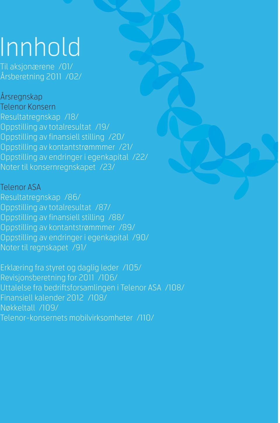 Oppstilling av finansiell stilling /88/ Oppstilling av kontantstrømmmer /89/ eleno anmar T nor ma ks st Oppstilling ave Da endringer i egenkapital /90/ Noter til regnskapet /91/ Erklæring fra styret